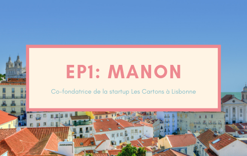 Episode 1 du podcast De vraies vies, photo de Manon, co-fondatrice de la startup les Cartons et freelance à Lisbonne