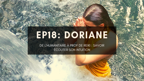 Doriane, de l’humanitaire à prof de Reiki : savoir écouter son intuition