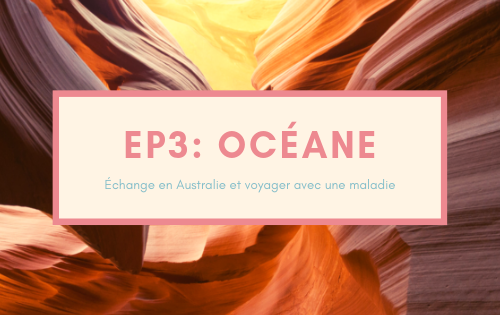 Episode 3 du podcast De vraies vies, Océane, échange en Australie et voyager avec une maladie