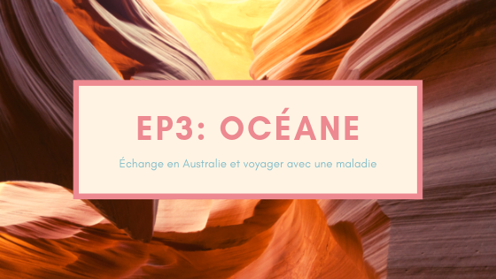 Episode 3 du podcast De vraies vies, Océane, échange en Australie et voyager avec une maladie