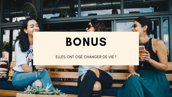 BONUS – Elles ont osé changer de vie !